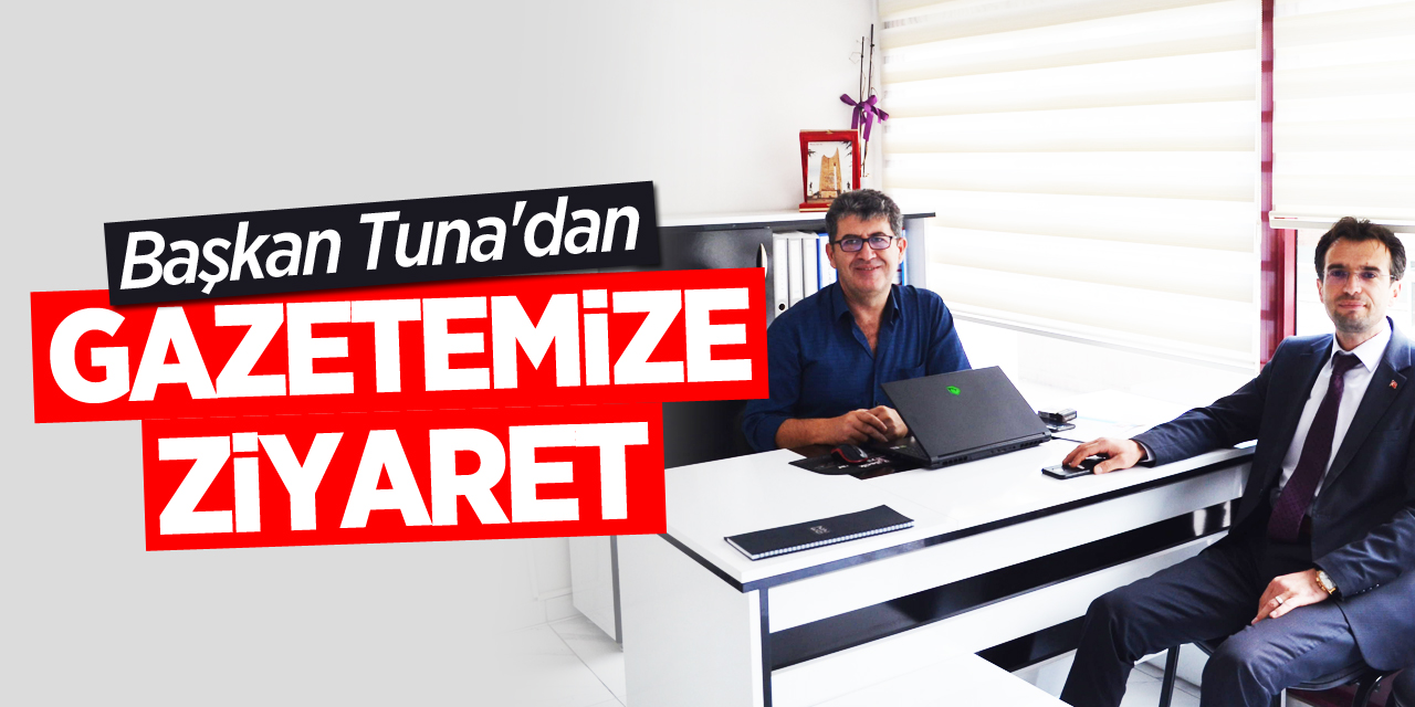 Başkan Tuna'dan Gazetemize Ziyaret