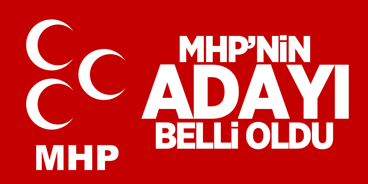 MHP'NİN ADAYI BELLİ OLDU