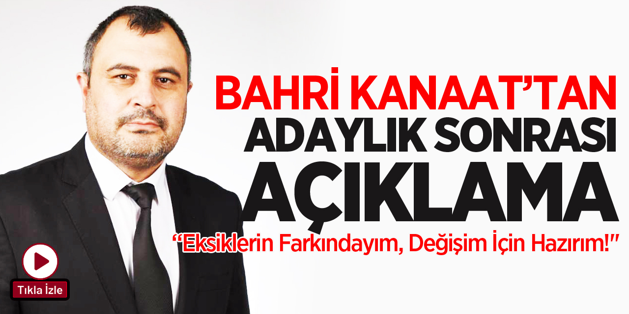 Bahri Kanaat'tan Adaylık Sonrası Açıklama