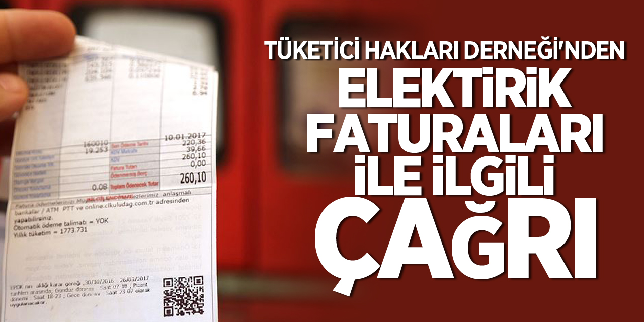 TÜKETİCİ HAKLARI DERNEĞİ'NDEN ELEKTİRİK FATURALARI İLE İLGİLİ ÇAĞRI