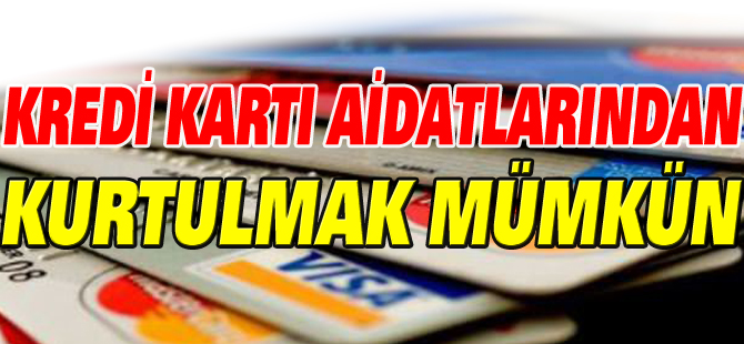 KREDİ KARTI AİDATLARDAN KURTULMAK MÜMKÜN