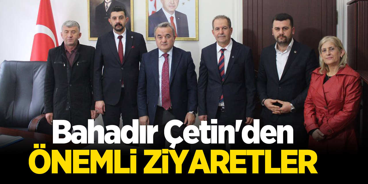 Bahadır Çetin'den Önemli Ziyaretler