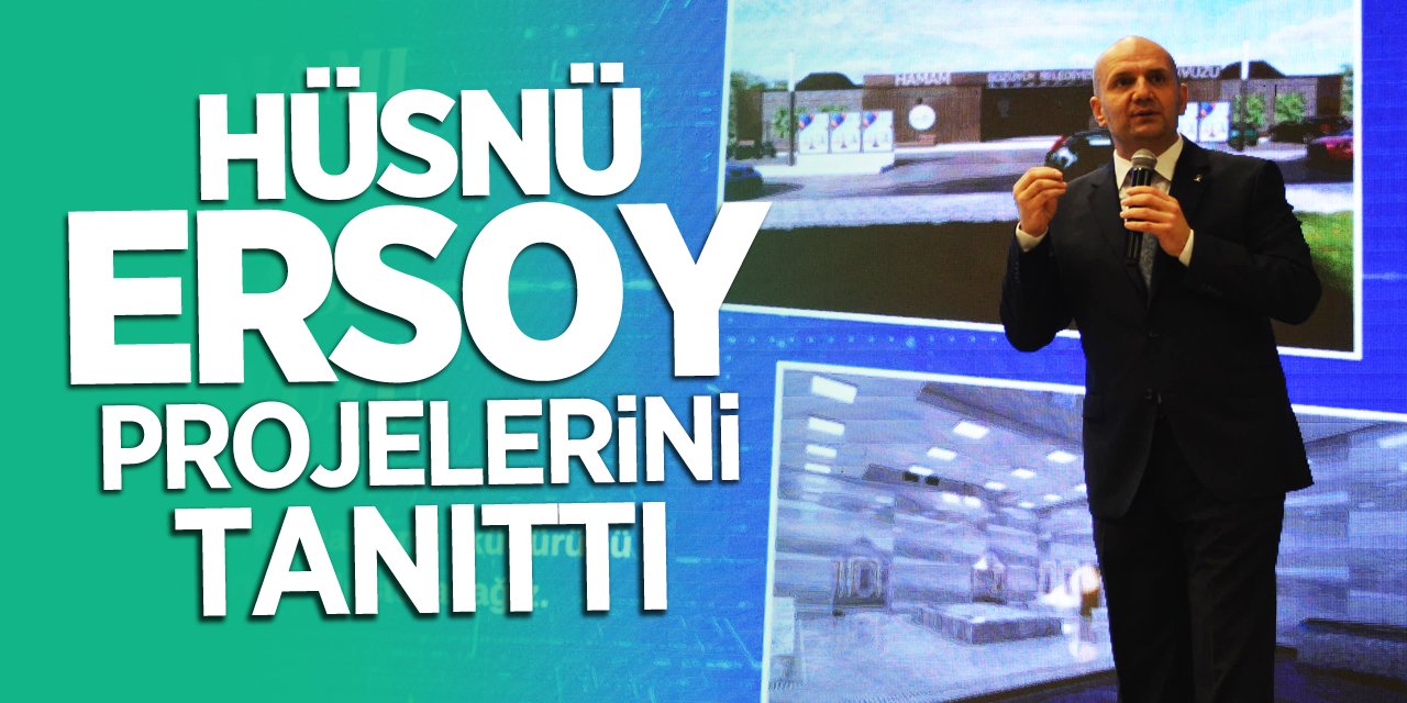 Hüsnü Ersoy projelerini tanıttı