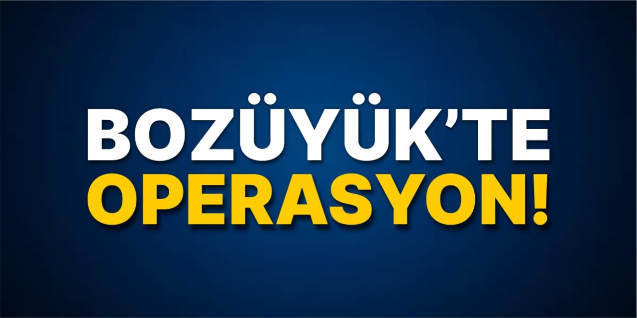 Bozüyük'te operasyon!