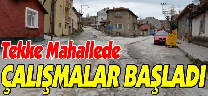 TEKKE MAHALLEDE ÇALIŞMALAR BAŞLADI