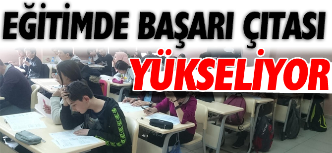 EĞİTİMDE BAŞARI ÇITASI YÜKSELİYOR