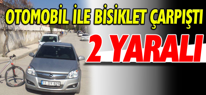 OTOMOBİL İLE BİSİKLET ÇARPIŞTI 2 YARALI