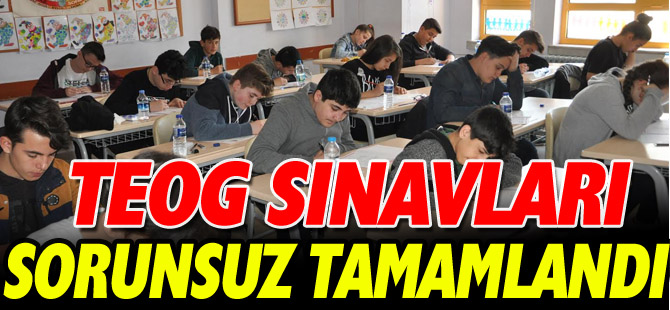 TEOG SINAVLARI SORUNSUZ TAMAMLANDI