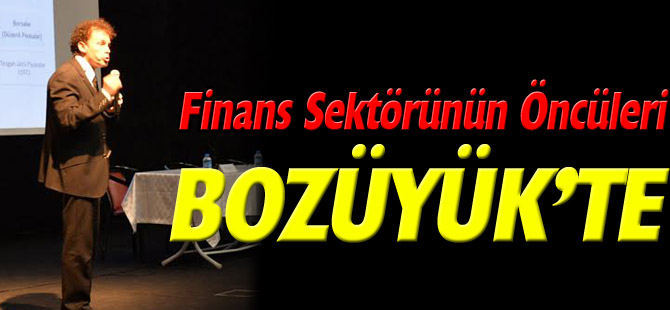 FİNANS SEKTÖRÜNÜN ÖNCÜLERİ BOZÜYÜK’TE