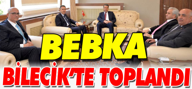 BEBKA BİLECİK'TE TOPLANDI