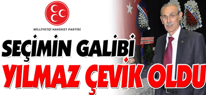 SEÇİMİN GALİBİ YILMAZ ÇEVİK OLDU