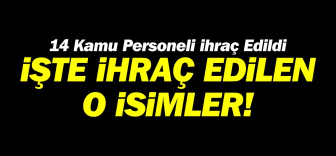 14 KAMU PERSONELİ MESLEKTEN İHRAÇ EDİLDİ