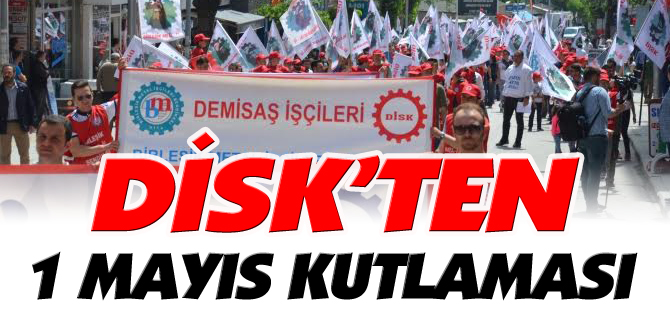 DİSK’TEN 1 MAYIS KUTLAMASI