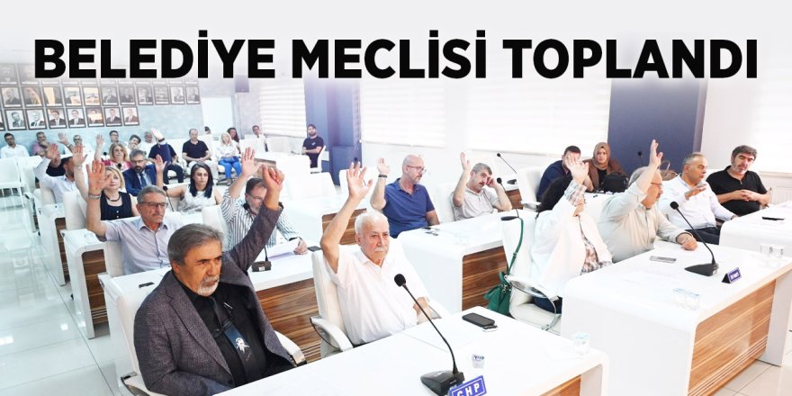 Belediye Meclisi Toplandı