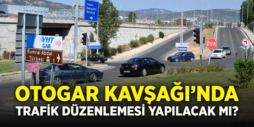 Otogar Kavşağı'nda Trafik Düzenlemesi Yapılacak mı?