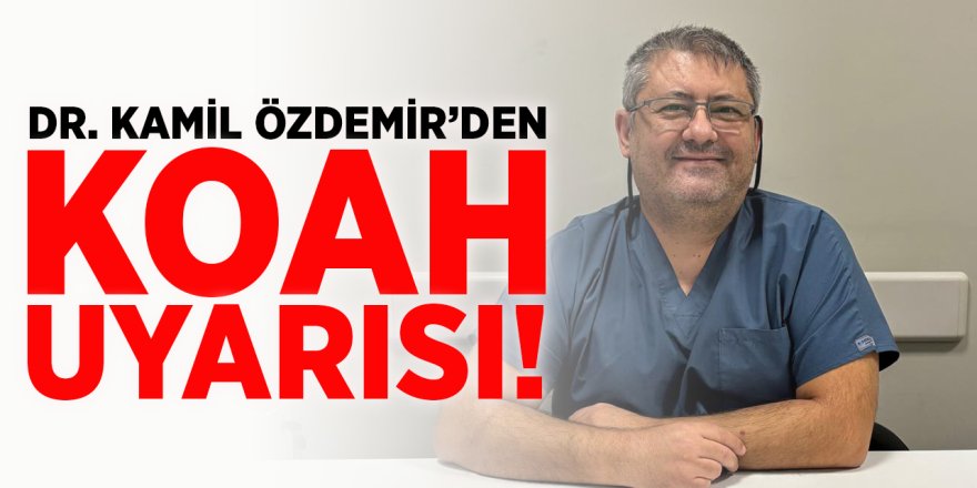 Dr. Kamil Özdemir'den KOAH Uyarısı!