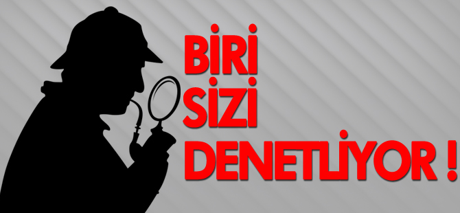 BİRİ SİZİ DENETLİYOR