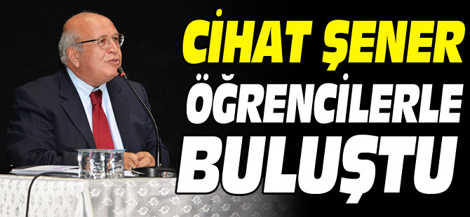 CİHAT ŞENER ÖĞRENCİLERLE BULUŞTU