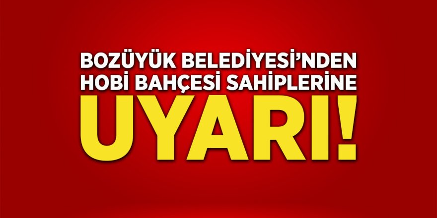 Bozüyük Belediyesi'nden hobi bahçesi sahiplerine uyarı!