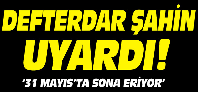 DEFTERDAR ŞAHİN UYARDI