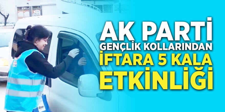 AK Parti Gençlik Kollarından "İftara 5 Kala" Etkinliği