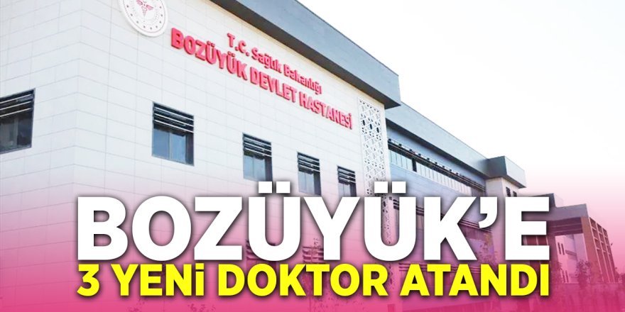 Bozüyük'e 3 Yeni Doktor Atandı