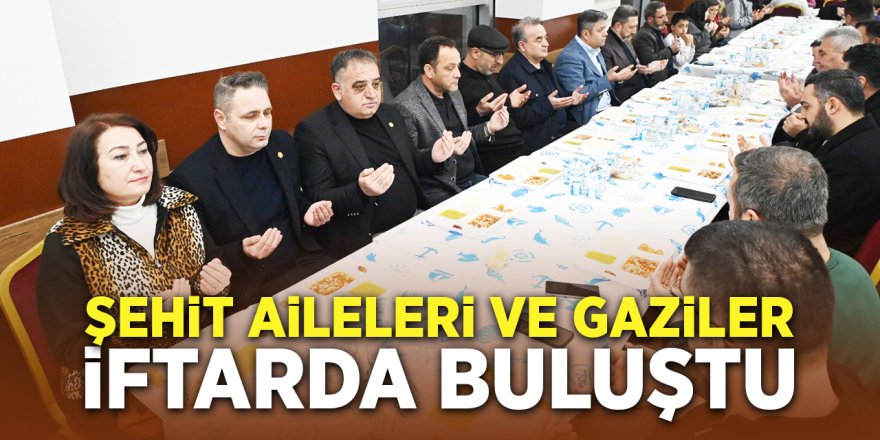 Şehit Aileleri ve Gaziler İftarda Buluştu