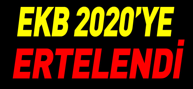 EKB 2020’YE ERTELENDİ