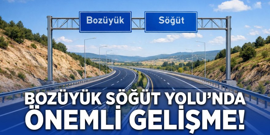 Bozüyük–Söğüt Yolu'nda Önemli Gelişme!