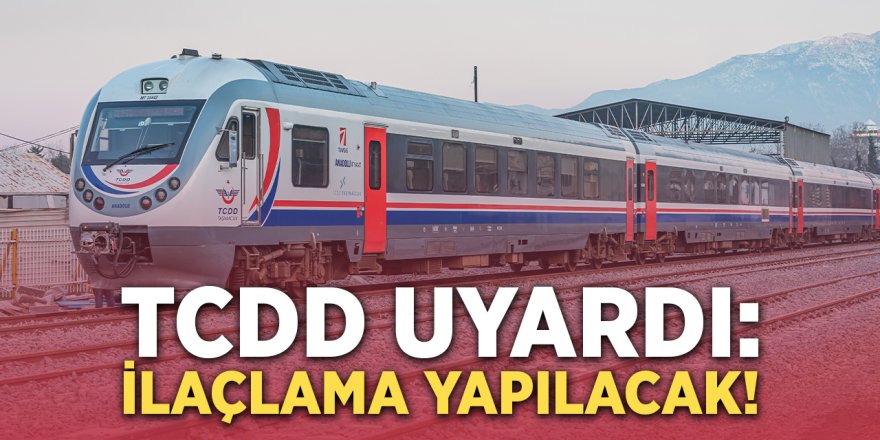 TCDD Uyardı: İlaçlama Yapılacak