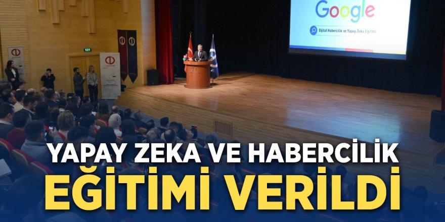 Yapay Zekâ ve Habercilik Eğitimi Verildi
