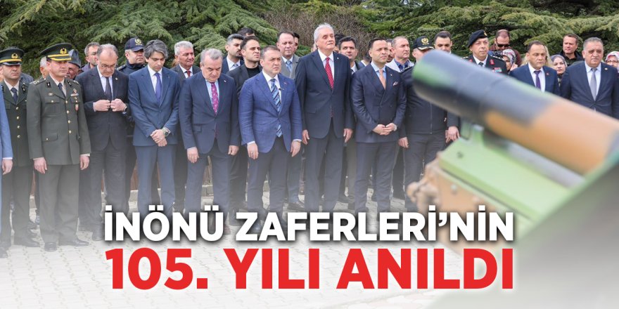 İnönü Zaferleri'nin 105. Yılı Anıldı