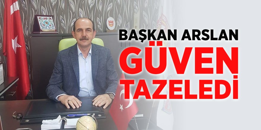 Başkan Arslan Güven Tazeledi