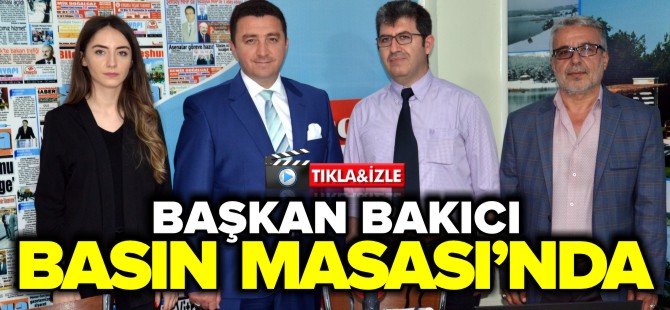 BAŞKAN BAKICI BASIN MASASI'NDA