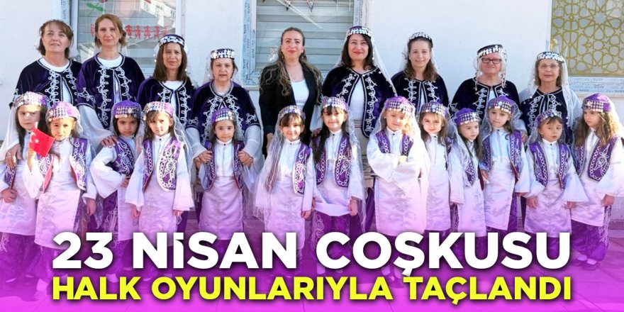 23 Nisan Coşkusu Halk Oyunlarıyla Taçlandı
