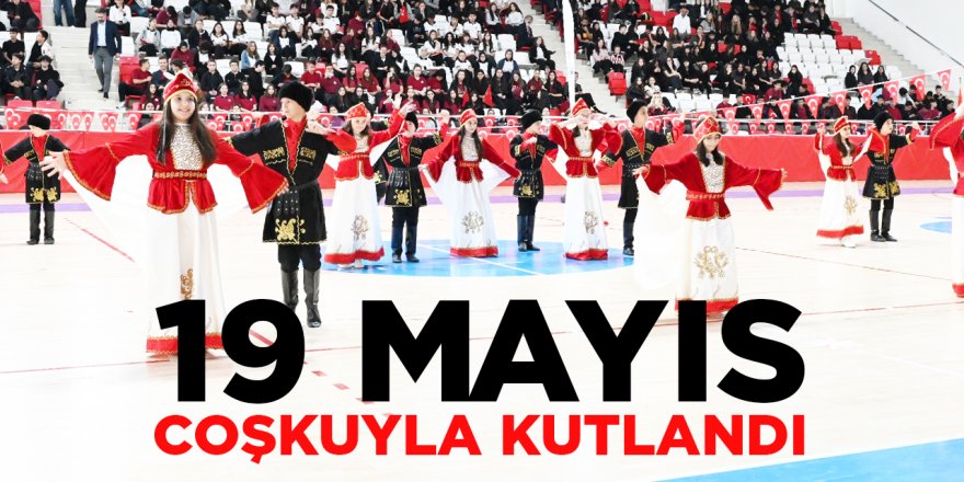 19 Mayıs Coşkuyla Kutlandı