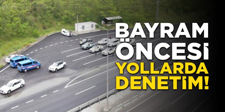 Bayram Öncesi Yollarda Denetim!