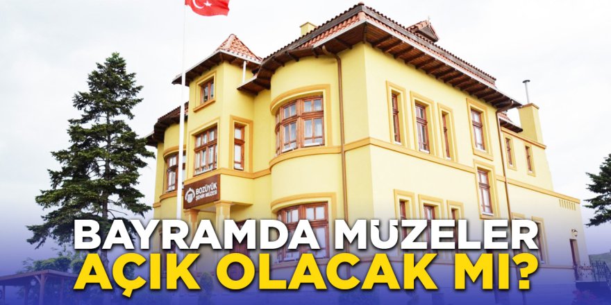 Bayramda müzeler açık olacak mı?