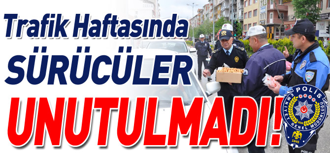 TRAFİK HAFTASINDA SÜRÜCÜLER UNUTULMADI