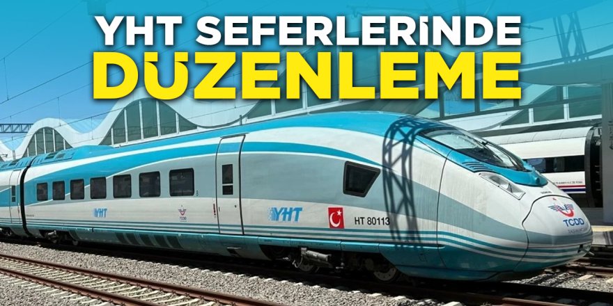 YHT Seferlerinde Düzenleme!