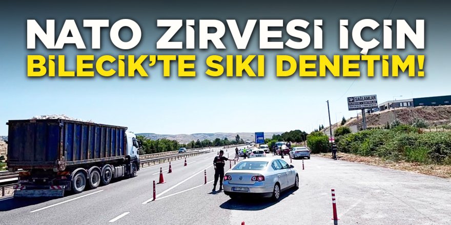 NATO Zirvesi İçin Bilecik'te Sıkı Denetim