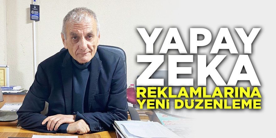 Yapay zeka reklamlarına yeni düzenleme