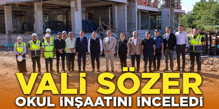 Vali Sözer Okul İnşaatını İnceledi