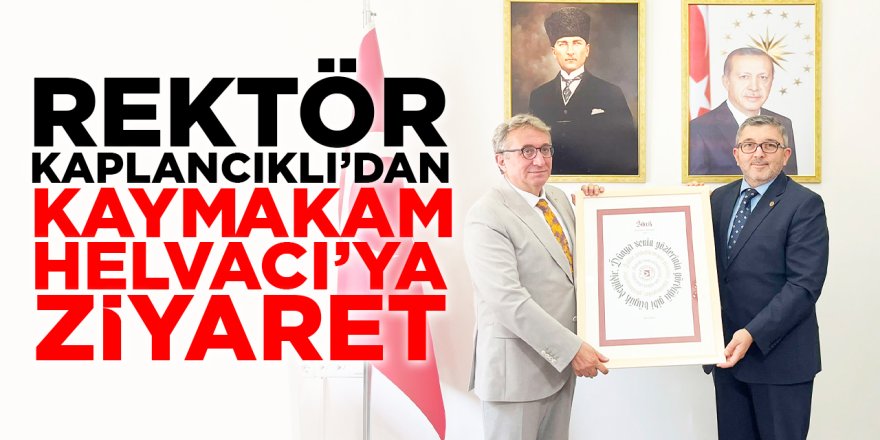 Rektör Kaplancıklı'dan Kaymakam Helvacı'ya Ziyaret