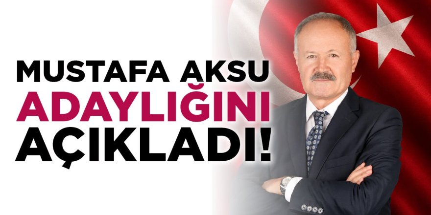 Mustafa Aksu Adaylığını Açıkladı!