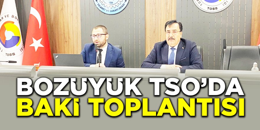 Bozüyük TSO'da BAKİ Toplantısı