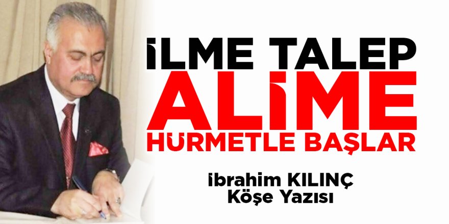 İLME TALEP, ALİME HÜRMETLE BAŞLAR
