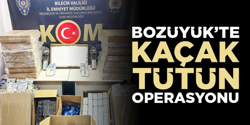 Bozüyük'te kaçak tütün operasyonu!