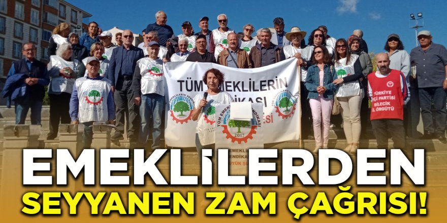 Emeklilerden Seyyanen Zam Çağrısı!