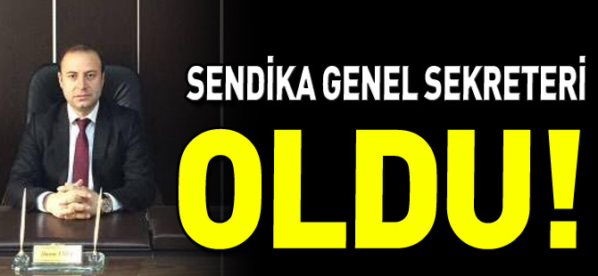 SENDİKA GENEL SEKRETERİ OLDU